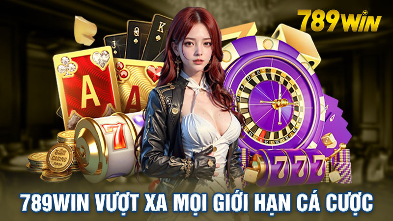 789win vượt xa mọi giới hạn cá cược