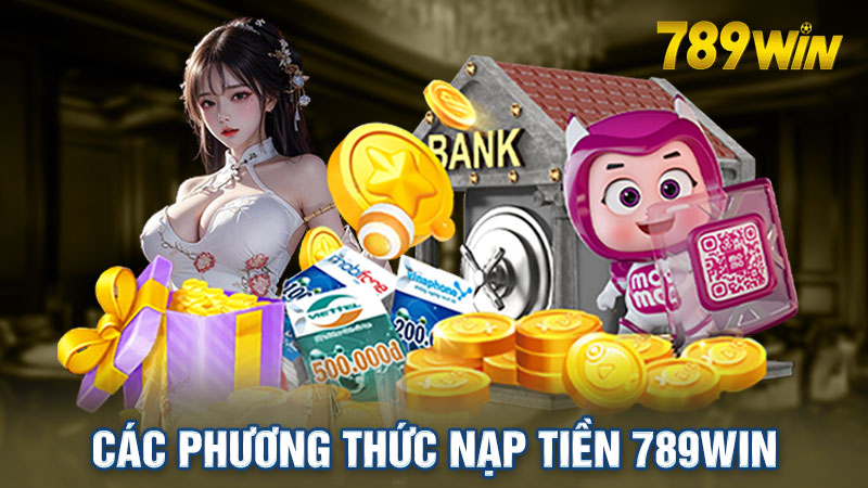 Tổng hợp các phương thức nạp tiền 789win